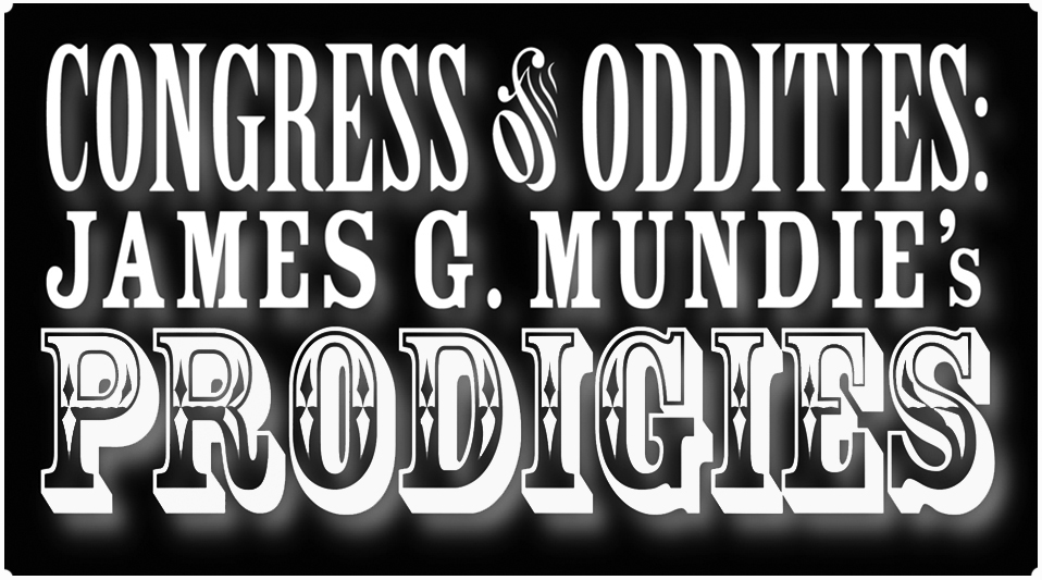 Congress of Oddities: James G. Mundie's Prodigies